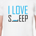 I LOVE SLEEP!