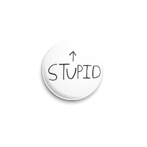 Значок 25мм с принтом Stupid