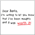 Dear Santa, I've been naughty