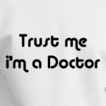 Trust me i'm the Doctor