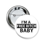 I'm free bitch, baby