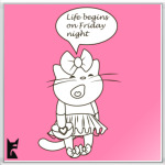 Life begins on Friday night!