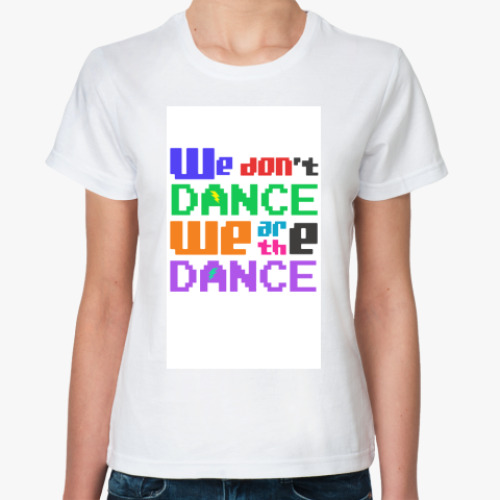 Классическая футболка с принтом We Are The Dance