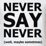 Never Say Never