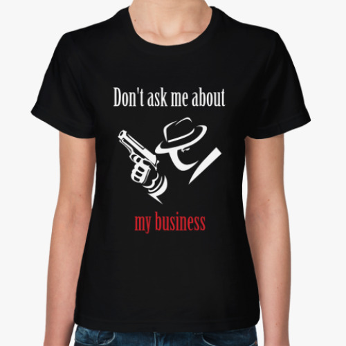 Женская футболка с принтом My business