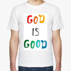 GOD IS GOOD