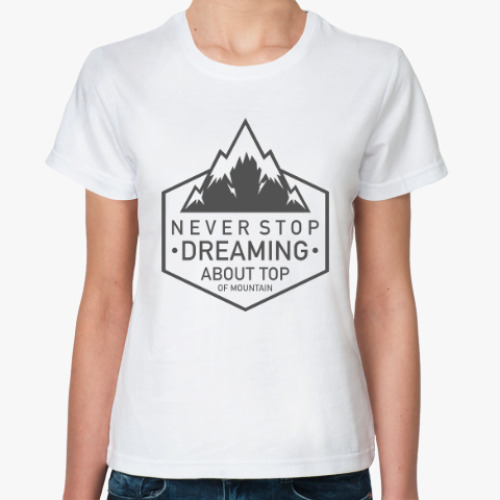 Классическая футболка с принтом Never stop dreaming
