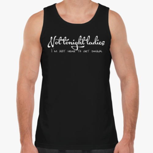 Майка с принтом Not tonight ladies - I'm just here to get drunk
