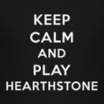 Keep Calm And Play Hearthstone