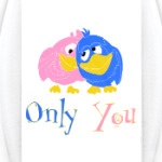 Only you