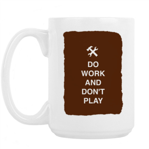 Кружка с принтом Do work and don't play