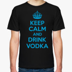 Keep calm and drink vodka