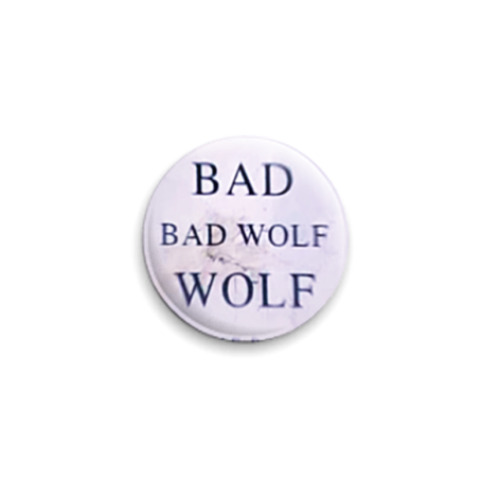 Значок 25мм с принтом Bad Wolf