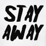 Stay away