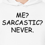 Me? Sarcastic? Never.