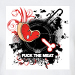  FUCK THE MEAT