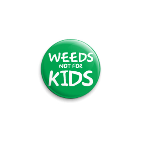 Значок 25мм с принтом  Weeds not for kids
