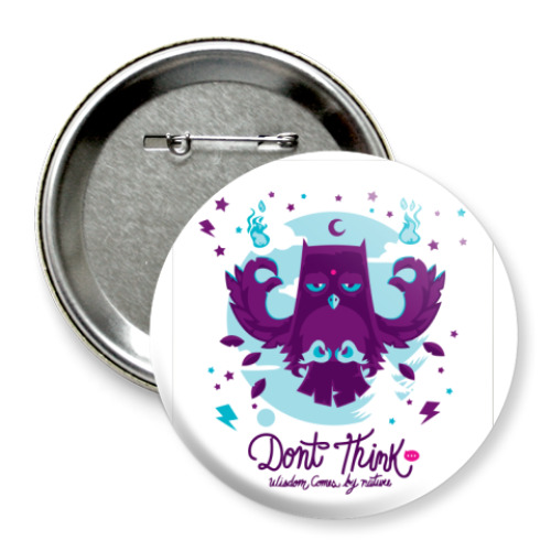 Значок 75мм с принтом  DON'T THINK