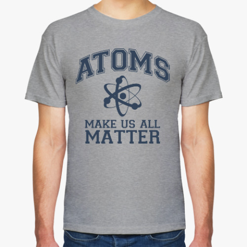 Футболка с принтом Atoms make us all matter