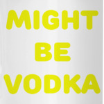 Might be vodka