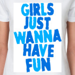 Girls Just Wanna Have Fun