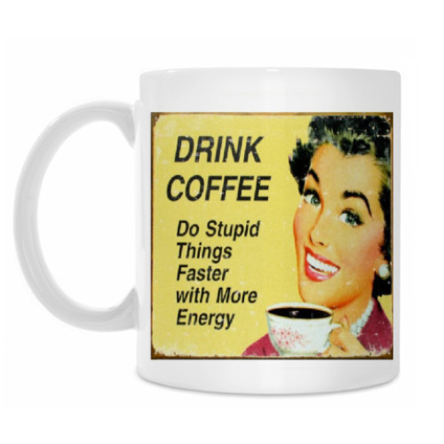Кружка с принтом Drink coffee — Do stupid things faster with more energy!