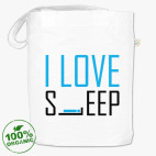 I LOVE SLEEP!