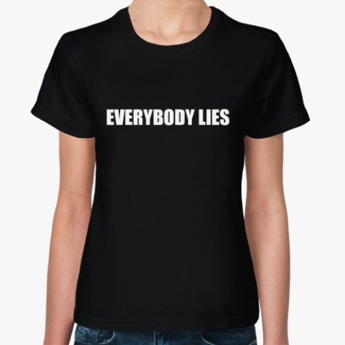 Женская футболка с принтом Everybody lies