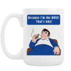 Because i am the BOSS