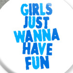 Girls Just Wanna Have Fun