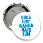Значок 75 мм Girls Just Wanna Have Fun