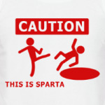 Caution: this is Sparta