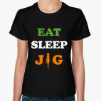 Классическая женская футболка Eat. Sleep. Jig