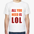 All You Need Is LOL