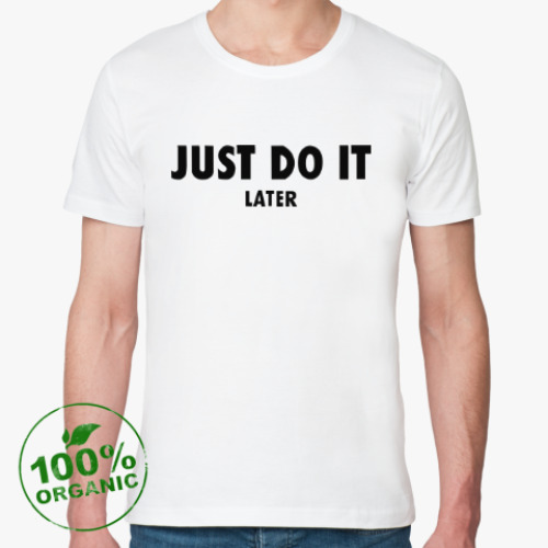Футболка из органик-хлопка с принтом Just do it... later