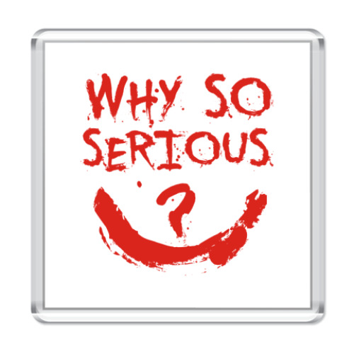 Магнит с принтом  Why so serious?