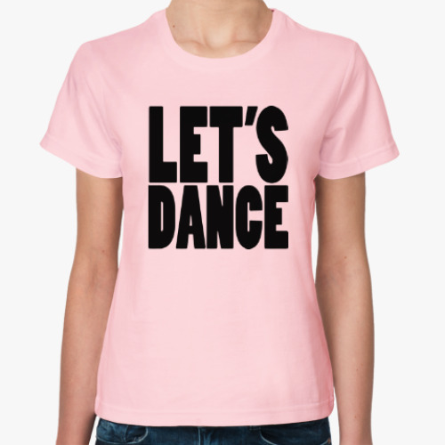 Женская футболка с принтом Let's dance
