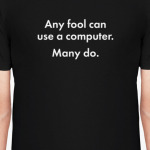 any fool can use a computer