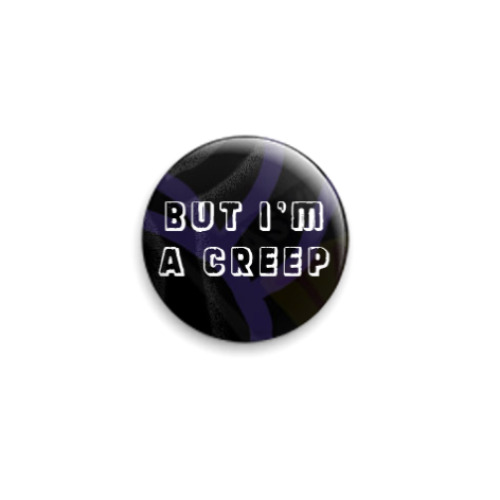 Значок 25мм с принтом  but I'm a creep