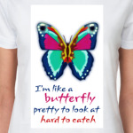 I'm like a butterfly