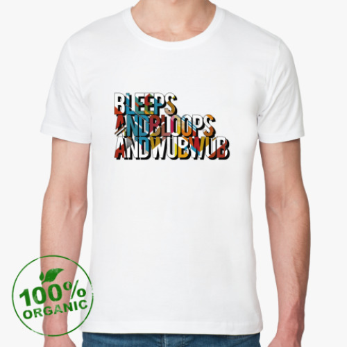 Футболка из органик-хлопка с принтом Bleeps And Bloobs And WUBWUB