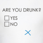 Are you drunk?