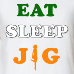 Eat. Sleep. Jig