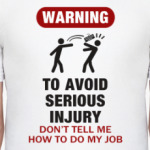 To avoid injury - don't tell me how to do my job