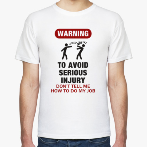 Футболка с принтом To avoid injury - don't tell me how to do my job