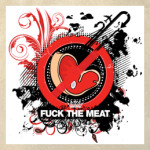 FUCK THE MEAT