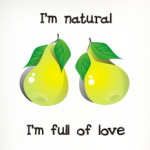 I'm natural, I'm full of love