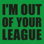 I'm Out Of Your League