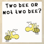 Two bee or not two bee