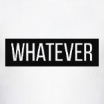 whatever